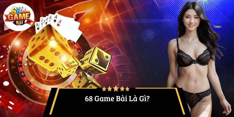 68 Game Bài Có Uy Tín Không? Hướng Dẫn Chọn Nền Tảng An Toàn 2 68 Game Bài Là Gì?