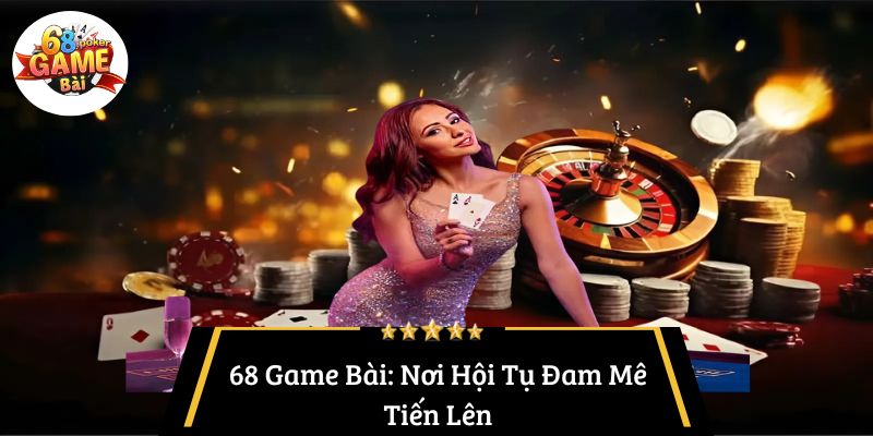 Tiến Lên Tại 68 Game Bài: Giải Mã Sức Hút và Bí Quyết Chinh Phục 5 68 Game Bài: Nơi Hội Tụ Đam Mê Tiến Lên