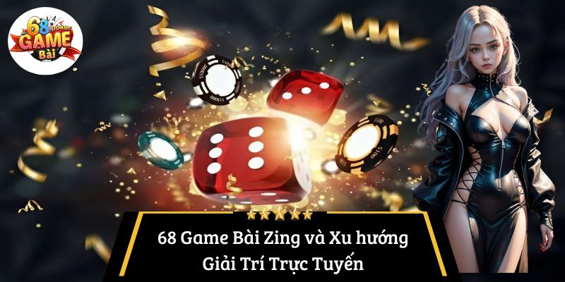 68 Game Bài Zing và Xu hướng Giải Trí Trực Tuyến