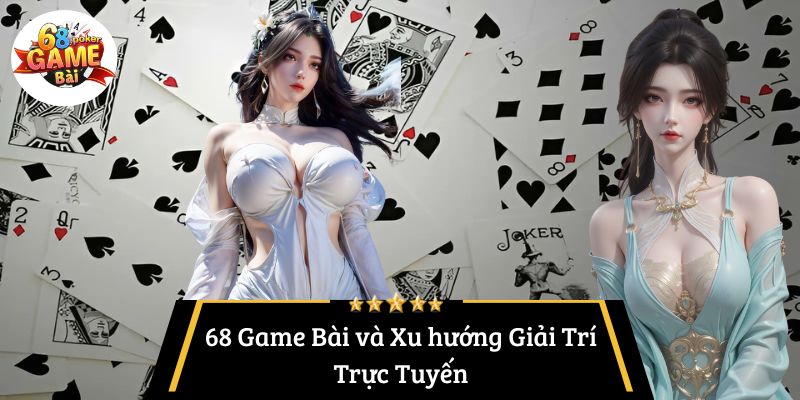 68 Game Bài Có Uy Tín Không? Hướng Dẫn Chọn Nền Tảng An Toàn 5 68 Game Bài và Xu hướng Giải Trí Trực Tuyến