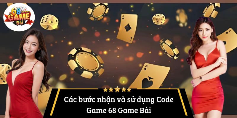 Các bước nhận và sử dụng Code Game 68 Game Bài
