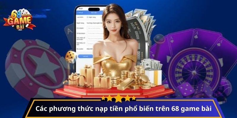 Các phương thức nạp tiền phổ biến trên 68 game bài