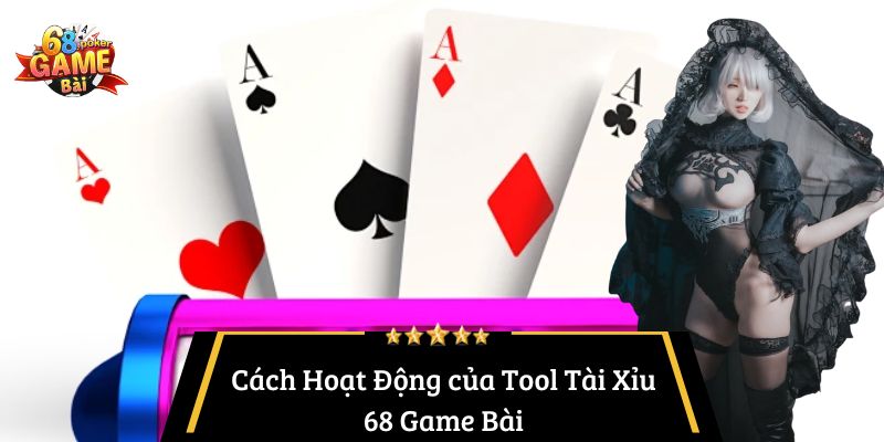 Tool Tài Xỉu 68 Game Bài – Bí quyết nâng cao tỷ lệ thắng 4 Cách Hoạt Động của Tool Tài Xỉu 68 Game Bài