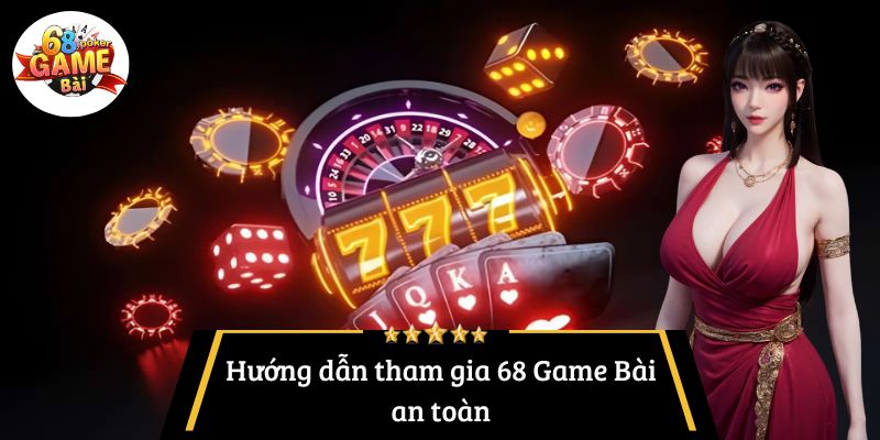 68 Game Bài Có Uy Tín Không? Hướng Dẫn Chọn Nền Tảng An Toàn 4 Hướng dẫn tham gia 68 Game Bài an toàn