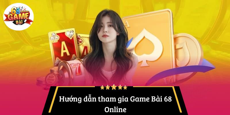 Game Bài 68 Online: Đánh Giá và Hướng Dẫn Chơi Hiệu Quả 4 Hướng dẫn tham gia Game Bài 68 Online