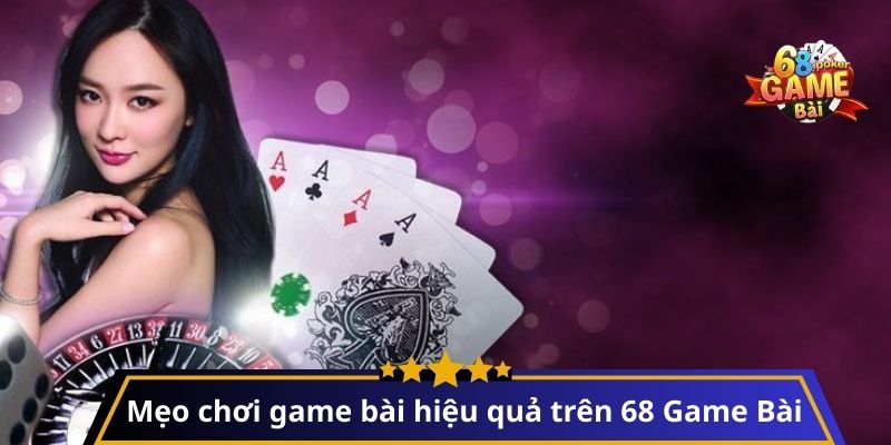 Đăng Ký 68 Game Bài - Hướng Dẫn Chi Tiết Và Mẹo Chơi Hiệu Quả 2 Mẹo chơi game bài hiệu quả trên 68 Game Bài