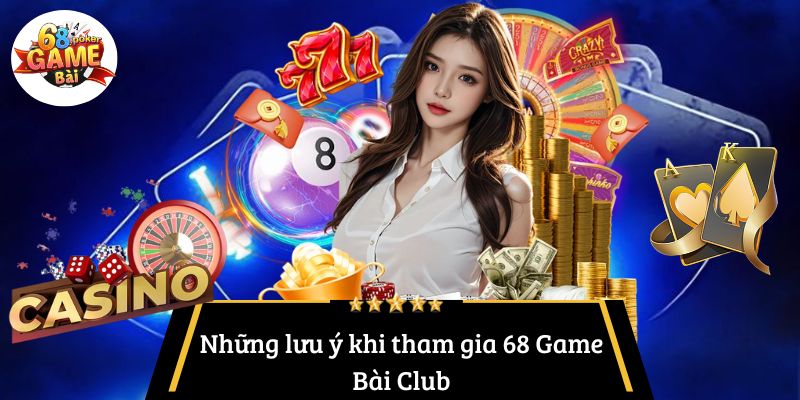 68 Game Bài Club: Trải Nghiệm Giải Trí Trực Tuyến Đỉnh Cao 5 Những lưu ý khi tham gia 68 Game Bài Club