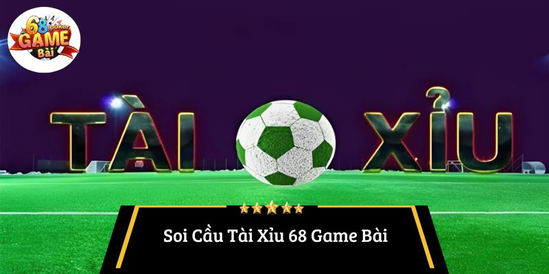 Soi Cầu Tài Xỉu 68 Game Bài