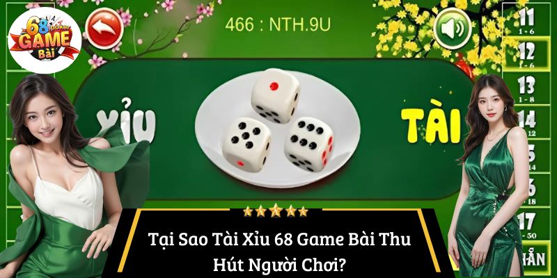 Tài Xỉu 68 Game Bài – Trải Nghiệm Cá Cược Đỉnh Cao 3 Tại Sao Tài Xỉu 68 Game Bài Thu Hút Người Chơi?