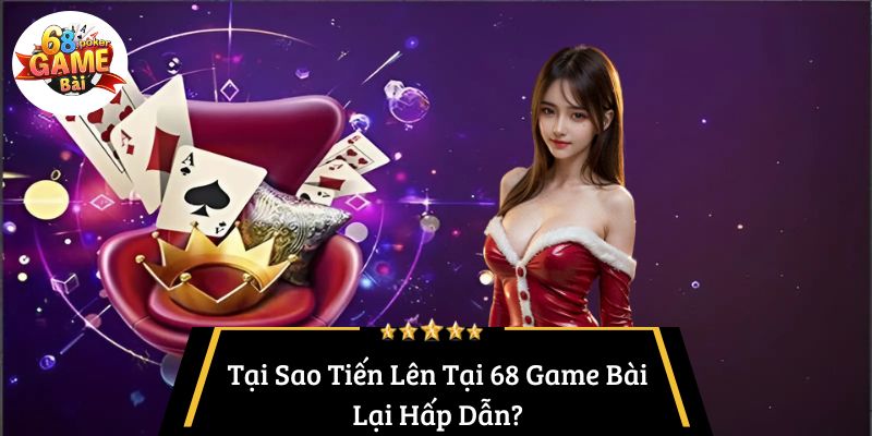Tiến Lên Tại 68 Game Bài: Giải Mã Sức Hút và Bí Quyết Chinh Phục 3 Tại Sao Tiến Lên Tại 68 Game Bài Lại Hấp Dẫn?