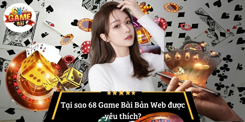 68 Game Bài Bản Web: Trải Nghiệm Giải Trí Trực Tuyến Đỉnh Cao 3 Tại sao 68 Game Bài Bản Web được yêu thích?